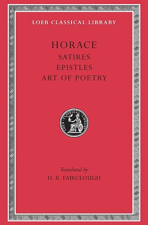 Volume II, Satires. Epistles. The Art of Poetry (Loeb Classical Library)