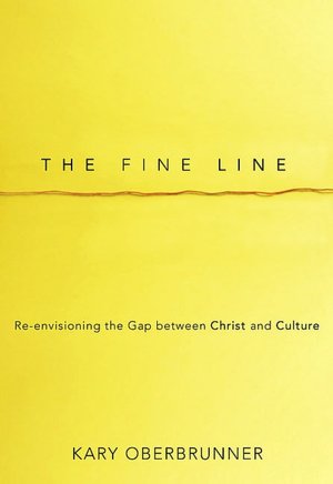 The Fine Line: Re-Envisioning the Gap between Christ and Culture