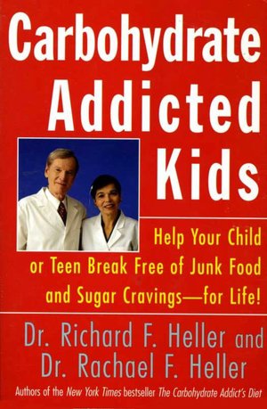 Carbohydrate-Addicted Kids: Help Your Child or Teen Break Free of Junk Food and Sugar Cravings-for Life!