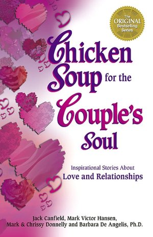 Chicken Soup for the Couple's Soul: 101 Inspirational Stories About Love and Relationships