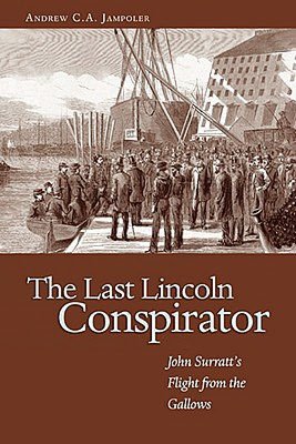 The Last Lincoln Conspirator: John Surratt's Flight from the Gallows