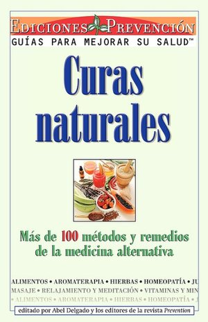 Curas Naturales: Mas de 1000 Metodos y Remedios de la Medicina Alternativa