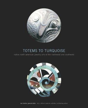 Totems to Turquoise: Native North American Jewelry Arts of the Northwest and Southwest