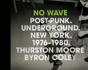 No Wave: Post-Punk - Underground - New York, 1976-1980