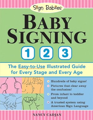 Baby Signing 1-2-3: The Easy-to-Use Illustrated Guide for Every Stage and Every Age