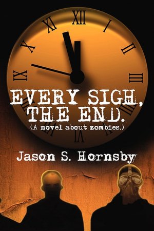 Every Sigh, the End: A novel about Zombies