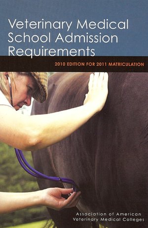 Veterinary Medical School Admission Requirements: 2010 Edition for 2011 Matriculation