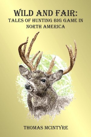 Wild and Fair: Tales of Hunting Big Game in North America