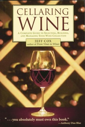 Cellaring Wine: Managing Your Wine Collection...to Perfection