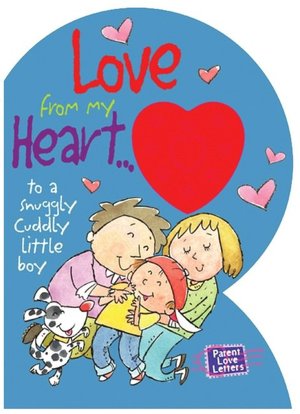 Love from My Heart to a Snuggly Cuddly Little Boy (Parent Love Letters) Heidi Weimer and Chris Sharp