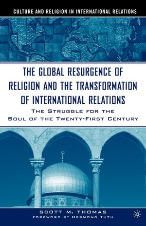 The Global Resurgence Of Religion And The Transformation Of International Relations