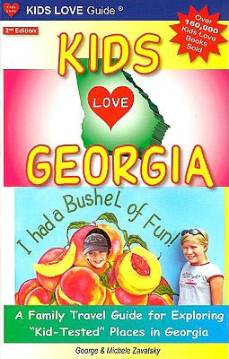 Kids Love Georgia, 2nd Edition: A Family Travel Guide to Exploring Kid-Tested Places in Georgia... Year Round!