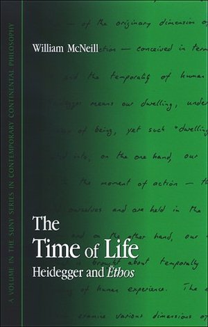 The Time of Life: Heidegger And Ethos William Mcneill