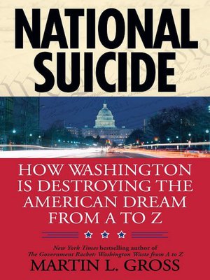 National Suicide: How Washington Is Destroying the American Dream from A to Z