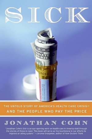 Sick: The Untold Story of America's Health Care Crisis - And the People Who Pay the Price