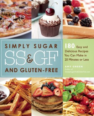 Simply Sugar and Gluten-Free: 180 Easy and Delicious Recipes You Can Make in 20 Minutes or Less