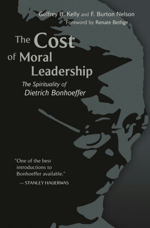The Cost of Moral Leadership: The Spirituality of Dietrich Bonhoeffer