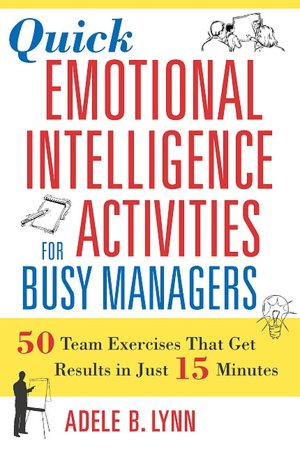 Quick Emotional Intelligence Activities for Busy Managers: 50 Team Exercises That Get Results in Just 15 Minutes