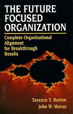 Future-Focused Organization: Complete Organizational Alignment for Breakthrough Results