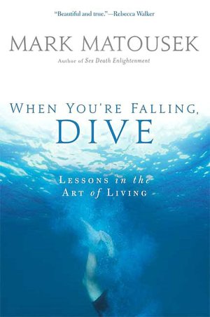 When You're Falling, Dive: Lessons in the Art of Living