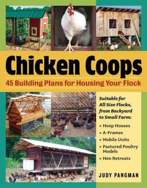Chicken Coops: 45 Building Plans for Housing Your Flock