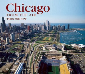 Chicago from the Air Then and Now