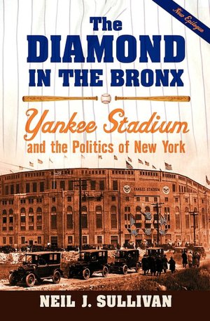 Diamond in the Bronx: Yankee Stadium and the Politics of New York