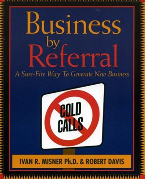 Business by Referral: A Sure-Fire Way to Generate New Business