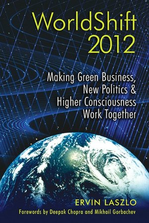 WorldShift 2012: Making Green Business, New Politics, and Higher Consciousness Work Together