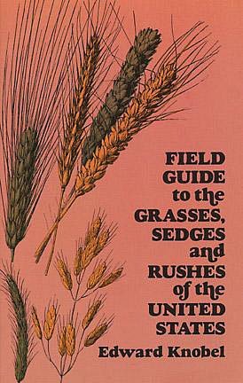 Field Guide to the Grasses, Sedges and Rushes of the United States