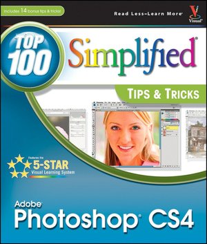 Adobe Photoshop CS4: Top 100 Simplified Tips & Tricks (Top 100 Simplified Tips & Tricks Series)