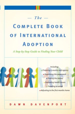 Complete Book of International Adoption: A Step by Step Guide to Finding Your Child