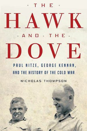 The Hawk and the Dove: Paul Nitze, George Kennan, and the History of the Cold War