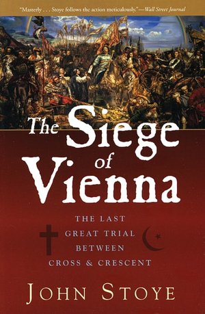 The Siege of Vienna: The Last Great Trial Between Cross & Crescent