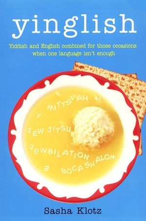Yinglish: Yiddish and English Combined for Those Occasions When One Language Isn't Enough