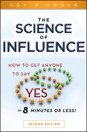 The Science of Influence: How to Get Anyone to Say 