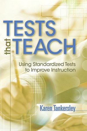 Tests That Teach: Using Standardized Tests to Improve Instruction