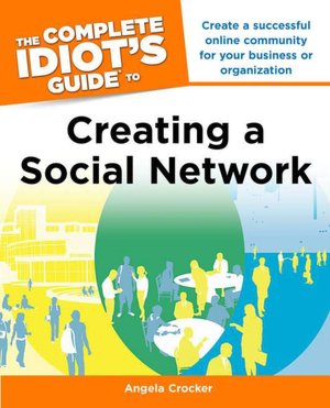 The Complete Idiot's Guide to Creating a Social Network