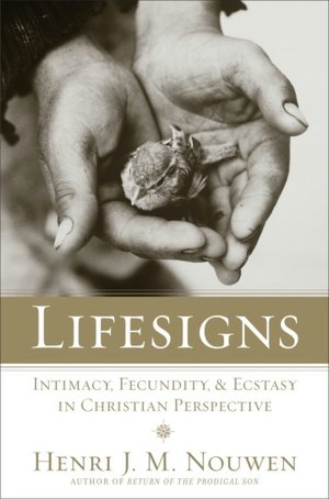 Lifesigns : Intimacy, Fecundity, and Ecstasy in Christian Perspective