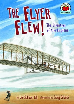 The Flyer Flew!: The Invention of the Airplane