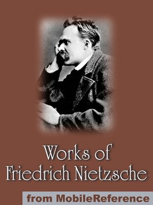 Works of Friedrich Wilhelm Nietzsche: Including The Birth of Tragedy, On Truth and Lies in a Nonmoral Sense, The Untimely Meditations, Human, All Too Human and more.