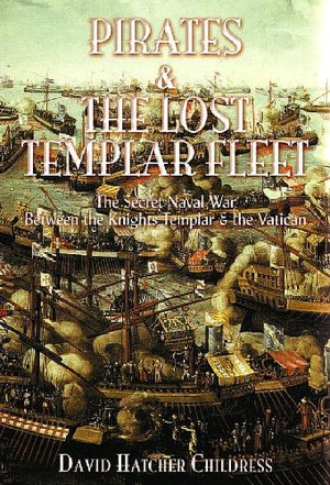 Pirates and the Lost Templar Fleet: The Secret Naval War Between the Templars and the Vatican