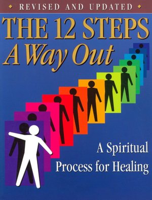 The 12 Steps - A Way Out: A Spiritual Process for Healing