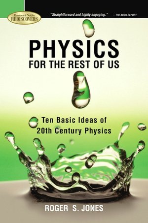 Physics for the Rest of Us: Ten Basic Ideas of 20th Century Physics