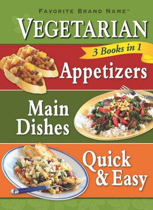Vegetarian 3 Books in 1: Appetizers, Main Dishes, Quick and Easy