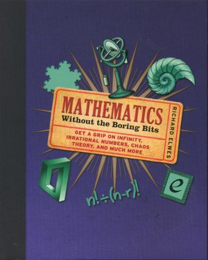 Mathematics: Without the Boring Bits