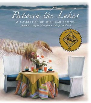 Between the Lakes: A Junior League of Saginaw Valley Cookbook