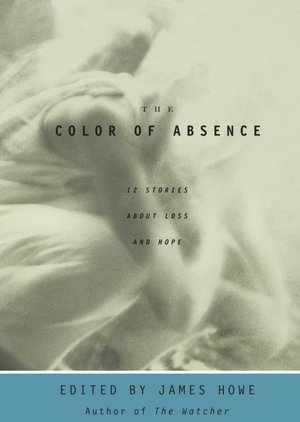 The Color of Absence: 12 Stories about Loss and Hope
