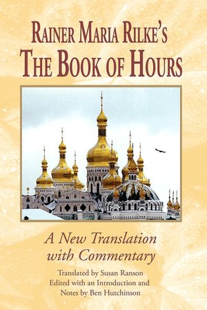 Rainer Maria Rilke's The Book of Hours: A New Translation with Commentary