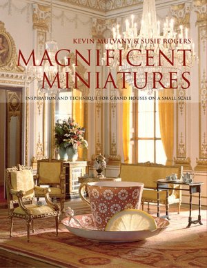 Magnificent Miniatures: Inspiration and Technique for Grand Houses on a Small Scale